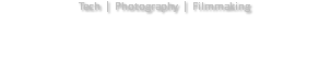 Tech | Photography | Filmmaking